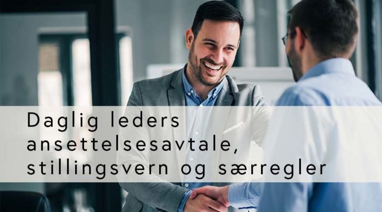 Daglig leders ansettelsesavtale, stillingsvern og særregler (GRATIS for medlemmer)