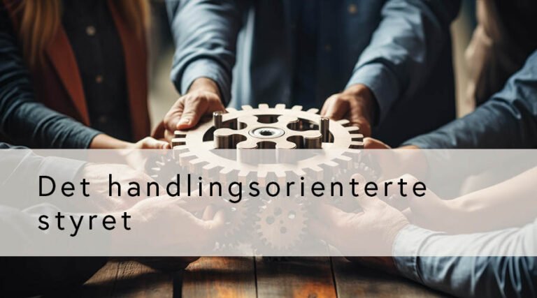 Det handlingsorienterte styret (GRATIS for medlemmer)