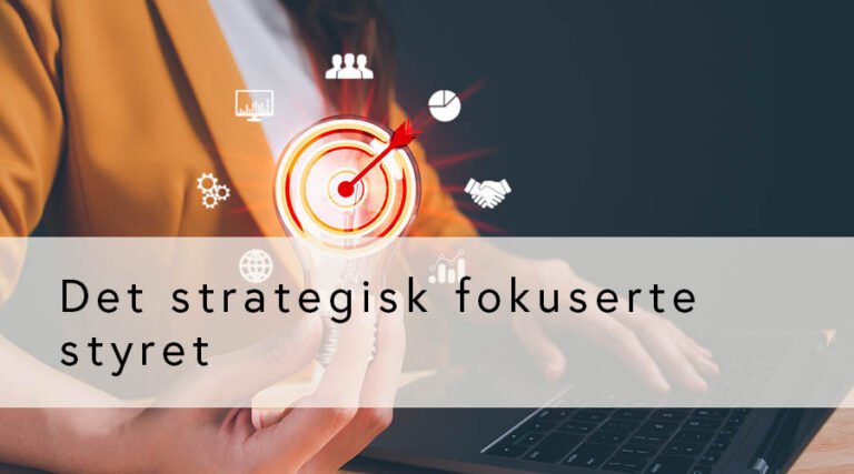 Det strategisk fokuserte styret (GRATIS for medlemmer)