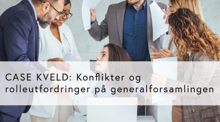 CASE: Konflikter og rolleutfordringer på generalforsamlingen