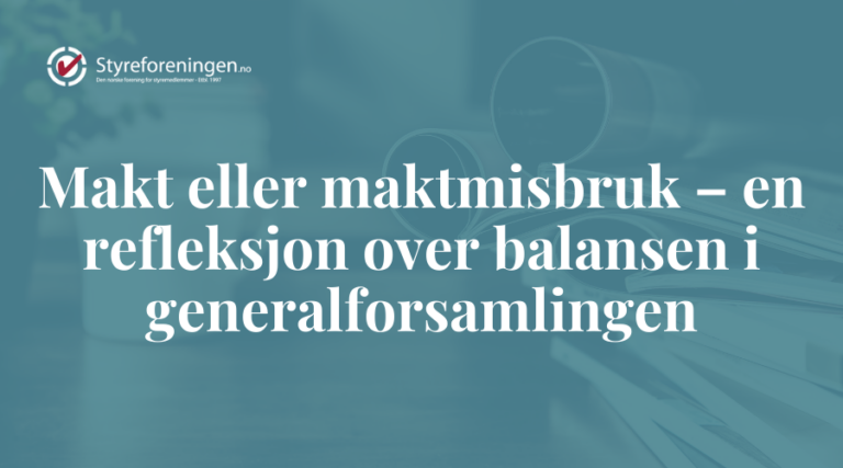 Makt eller maktmisbruk – en refleksjon over balansen i generalforsamlingen