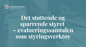 Det støttende og sparrende styret – evalueringssamtalen som styringsverktøy