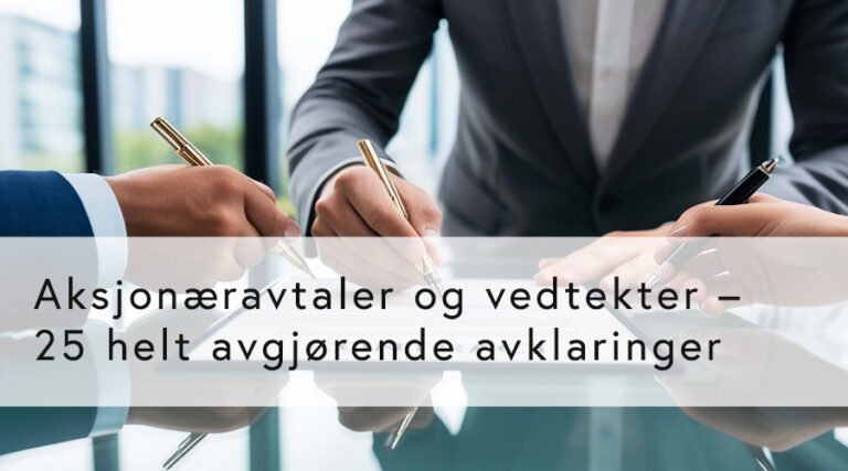Aksjonæravtaler og vedtekter – 25 helt avgjørende avklaringer