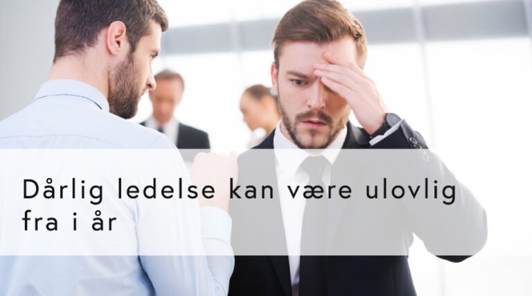 Dårlig ledelse kan være ulovlig fra i år (GRATIS for medlemmer)