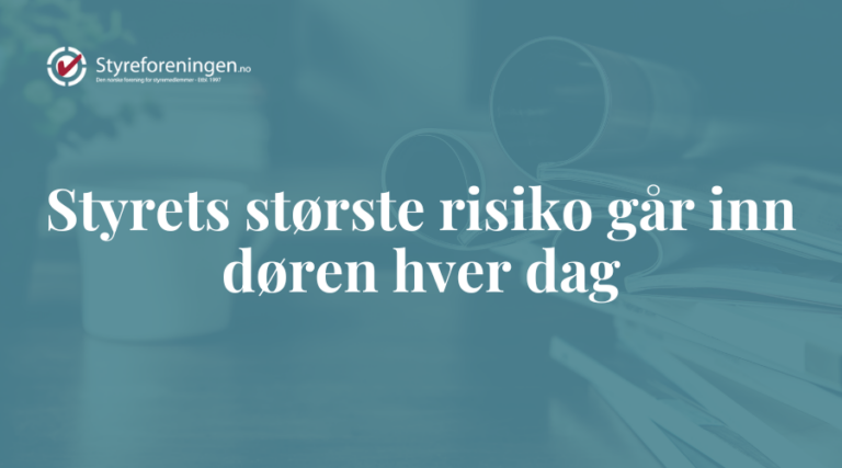 Styrets største risiko går inn døren hver dag