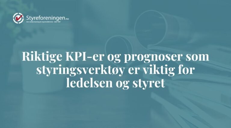 Riktige KPI-er og prognoser som styringsverktøy er viktig for ledelsen og styret