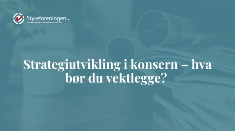 Strategiutvikling i konsern – hva bør du vektlegge?